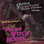 Dark Adventure Radio Theatre - 09 - The Dreams In The Witch House.webp