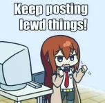 Keep posting **** things!.webp