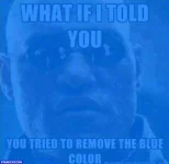 what-if-i-told-you-you-tried-to-remove-the-blue-color-matrix-morpheus.webp