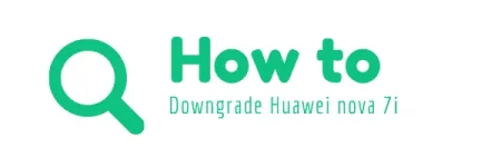 HOW-TO-DOWNGRADE-HUAWEI-NOVA-7.webp