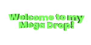 Welcome to my mega drop.gif