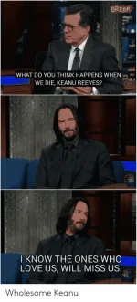 break-what-do-you-think-happens-when-we-die-keanu-56237283.png