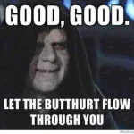 363074-good-good-let-the-butthurt-flow-through-you.webp