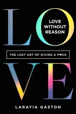 Love Without Reason - LaRayia Gaston.webp Love Without Reason - LaRayia Gaston.webp