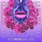 Big-Love---80s-Rock-Ballads.jpg Big-Love---80s-Rock-Ballads.jpg