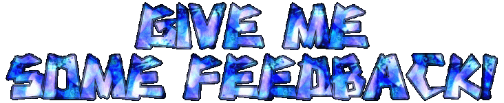 GIVE ME SOME FEEDBACK!.gif GIVE ME SOME FEEDBACK!.gif