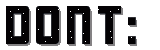 DONT.gif DONT.gif