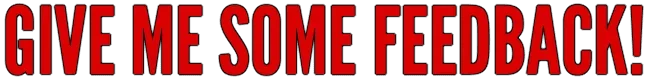 GIVE ME SOME FEEDBACK.webp GIVE ME SOME FEEDBACK.webp